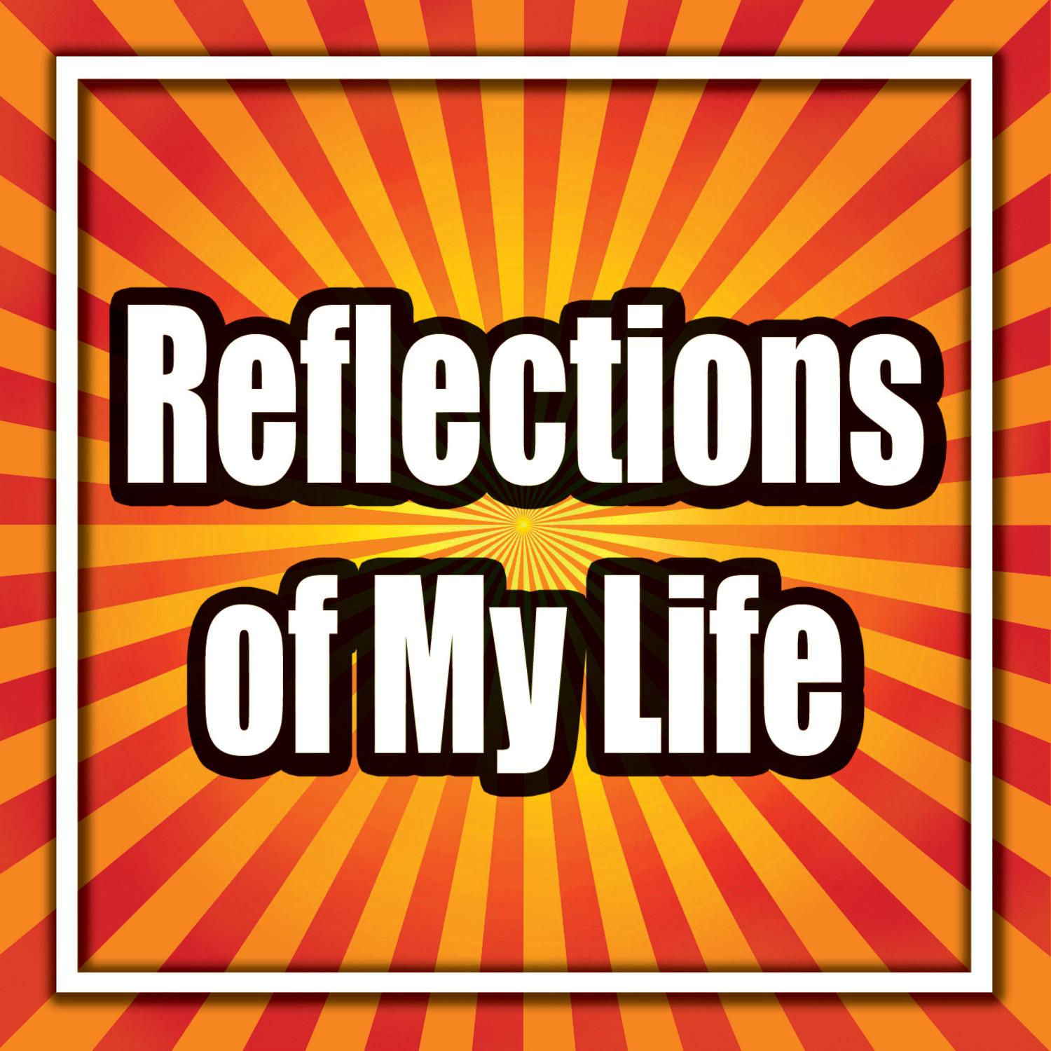 Reflections of My Life