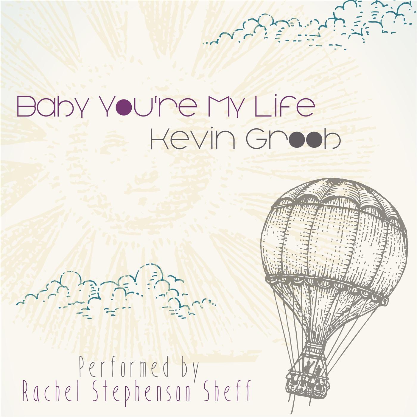 Baby, You're My Life (feat. Rachel Stephenson Sheff)