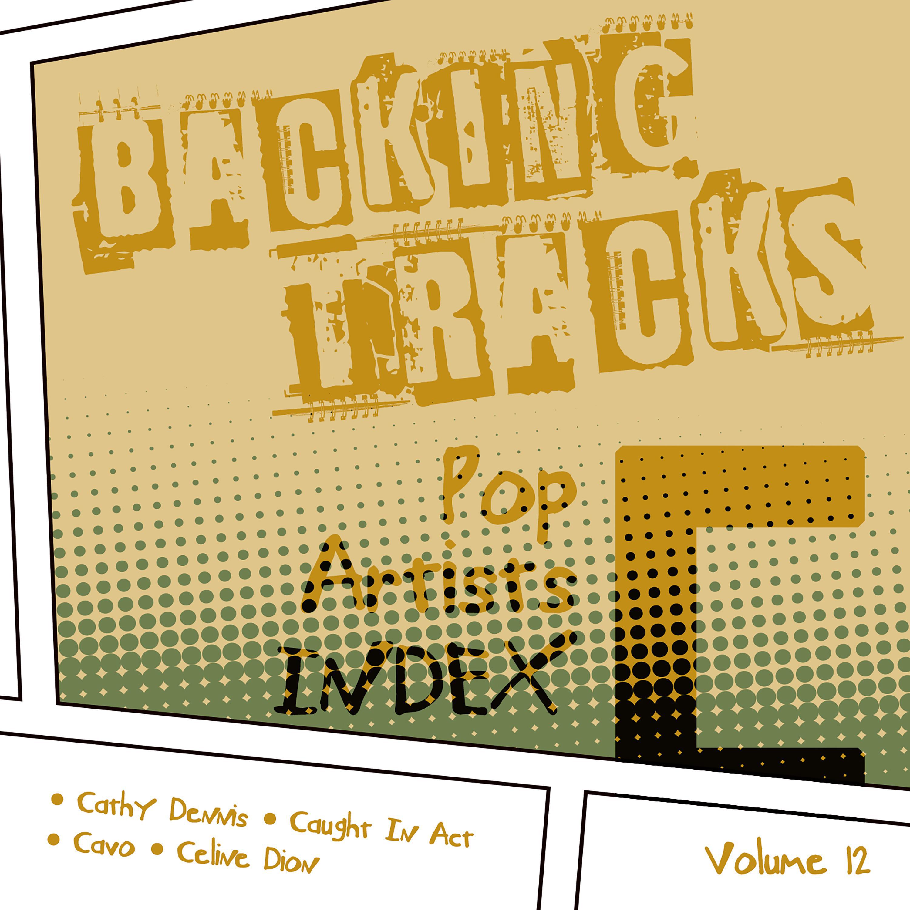 Backing Tracks / Pop Artists Index, C, (Cathy Dennis / Caught in Act / Cavo / Celine Dion), Vol. 12专辑