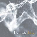 Delicate Jazz – Soft Melodies to Rest, Mellow Jazz, Instrumental Songs, Calm Down, Peaceful Music专辑