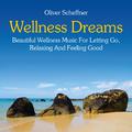 Wellness Dreams: Music for Letting Go, Relaxing and Feeling Good