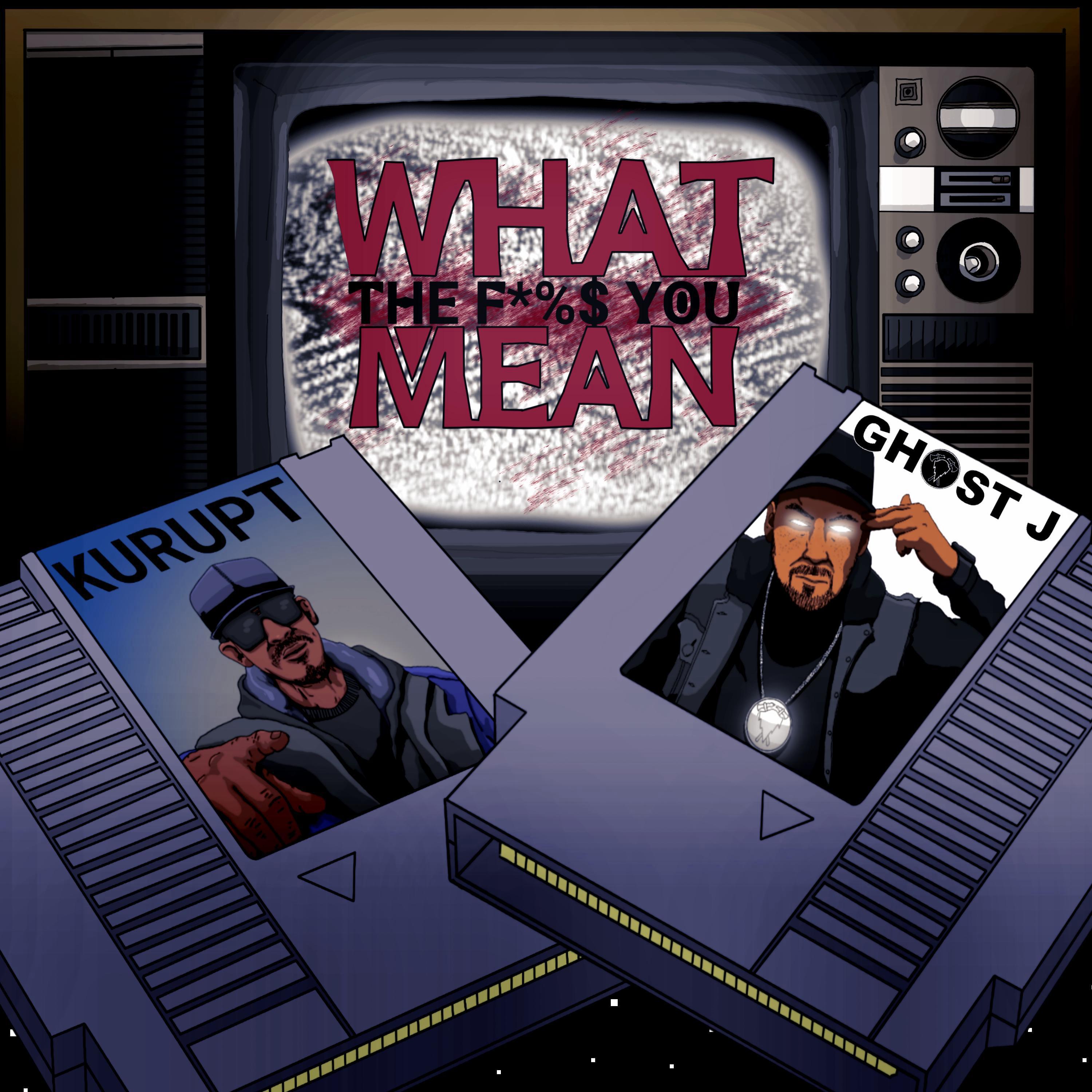 Ghost J - What You Mean (feat. Kurupt)