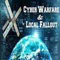 Cyber Warfare & Local Fallout