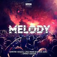 Dimitri Vegas &amp; Like Mike,Steve Aoki,Ummet Ozcan - Melody-同步原唱