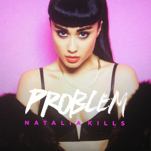 Natalia Kills - Problem (Official Instrumental) 原版无和声伴奏 （升2半音）