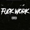 F**K WORK (PROD. CORMILL)
