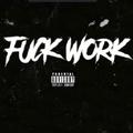 F**K WORK (PROD. CORMILL)