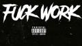 F**K WORK (PROD. CORMILL)专辑