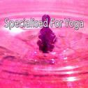 Specialised For Yoga专辑