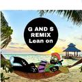 Lean on(G and S REMIX)