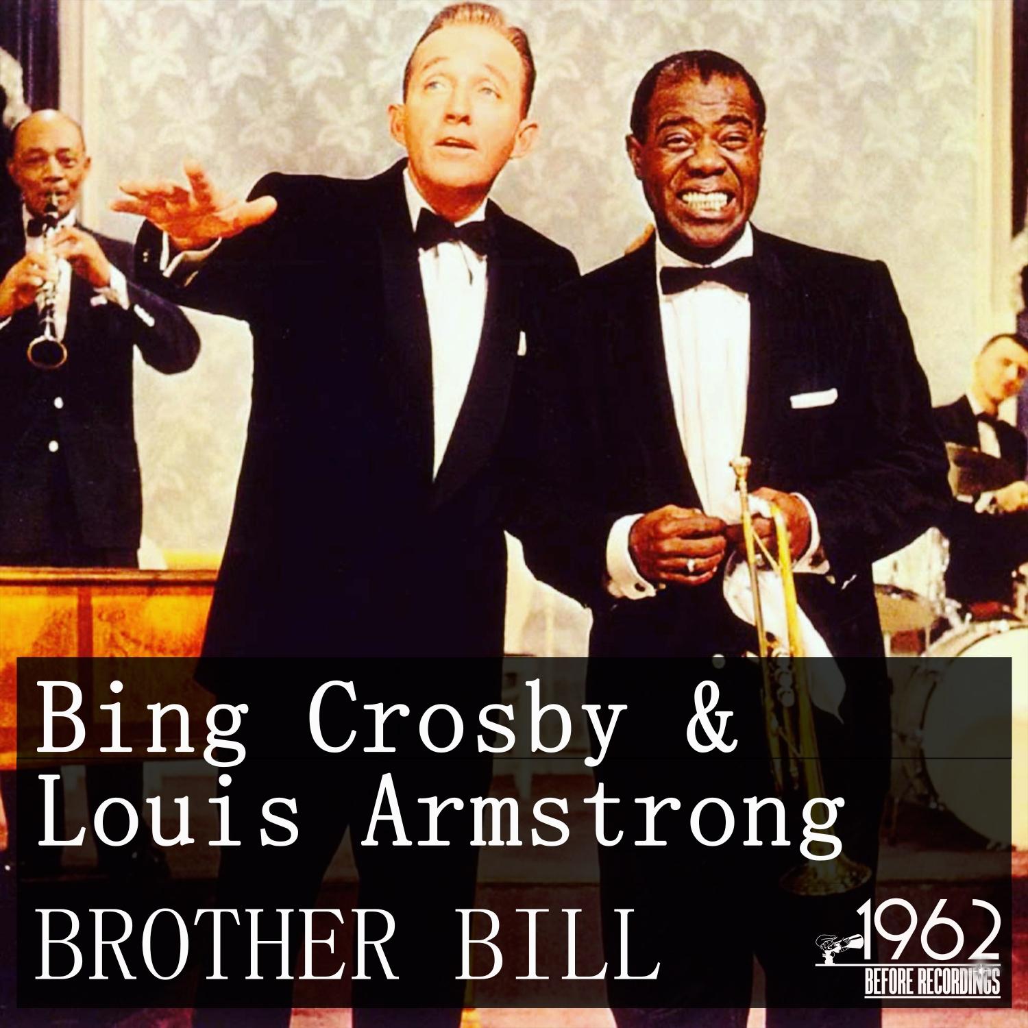 Brother Bill (The Best Selection Of Bing Crosby & Louis Armstrong)