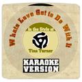 Whats Love Got to Do with It (In the Style of Tina Turner) [Karaoke Version] - Single