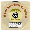 Whats Love Got to Do with It (In the Style of Tina Turner) [Karaoke Version] - Single专辑