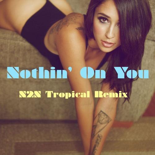 Nothin' On You (N2N Tropical Remix)
