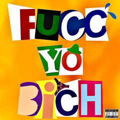 Fucc Yo Bich! (feat. Fendiboi)