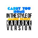 Carry You Home (In the Style of James Blunt) [Karaoke Version] - Single专辑