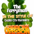 The Ferryman (In the Style of Dublin City Ramblers) [Karaoke Version] - Single