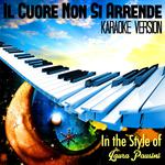 Il Cuore Non Si Arrende (In the Style of Laura Pausini) [Karaoke Version] - Single专辑