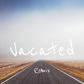 Vacated(Vacate Remix)