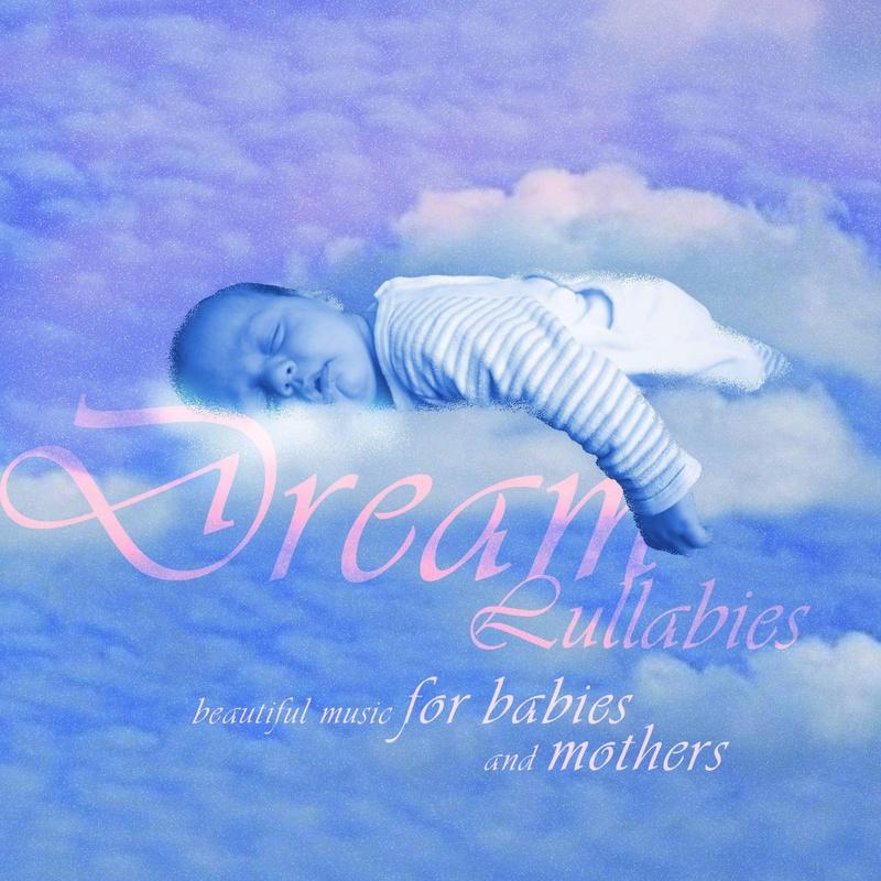 Dream Lullabies - Beautiful Music For Babies And Mothers