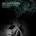 Jazz Classics Series: The Nearness of You专辑