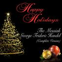 Happy Holidays: The Messiah: George Frideric Handel (Complete Version)