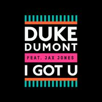 [无和声原版伴奏] I Got U - Duke Dumont Ft. Jax Jones (unofficial Instrumental)