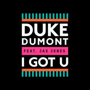 I Got U - Duke Dumont feat. Jax Jones (karaoke) 带和声伴奏 （升8半音）