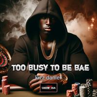 Kizz Daniel - Too Busy To Be Bae (Instrumental) 原版无和声伴奏