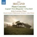 IRELAND, J.: Piano Concerto / Legend / Rhapsody / A Sea Idyll (Lenehan, Royal Liverpool Philharmonic