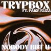 TRYPBOX - NOBODY BUT U