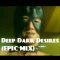 Deep Dark Desires (Epic Mix)