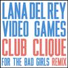 Video Games (Club Clique For The Bad Girls Remix)