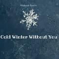 Cold Winter Without You
