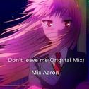 Don't leave me(Original Mix)专辑