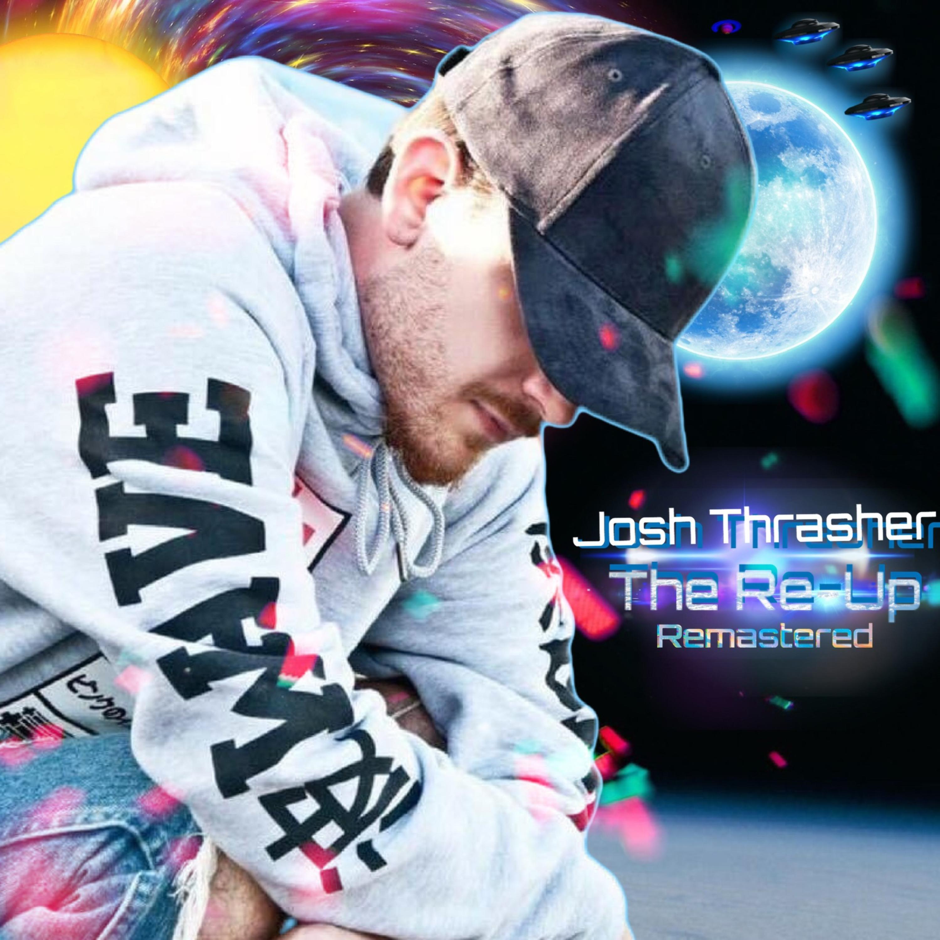 Josh Thrasher - JUST FVCKED UP RE-UP!