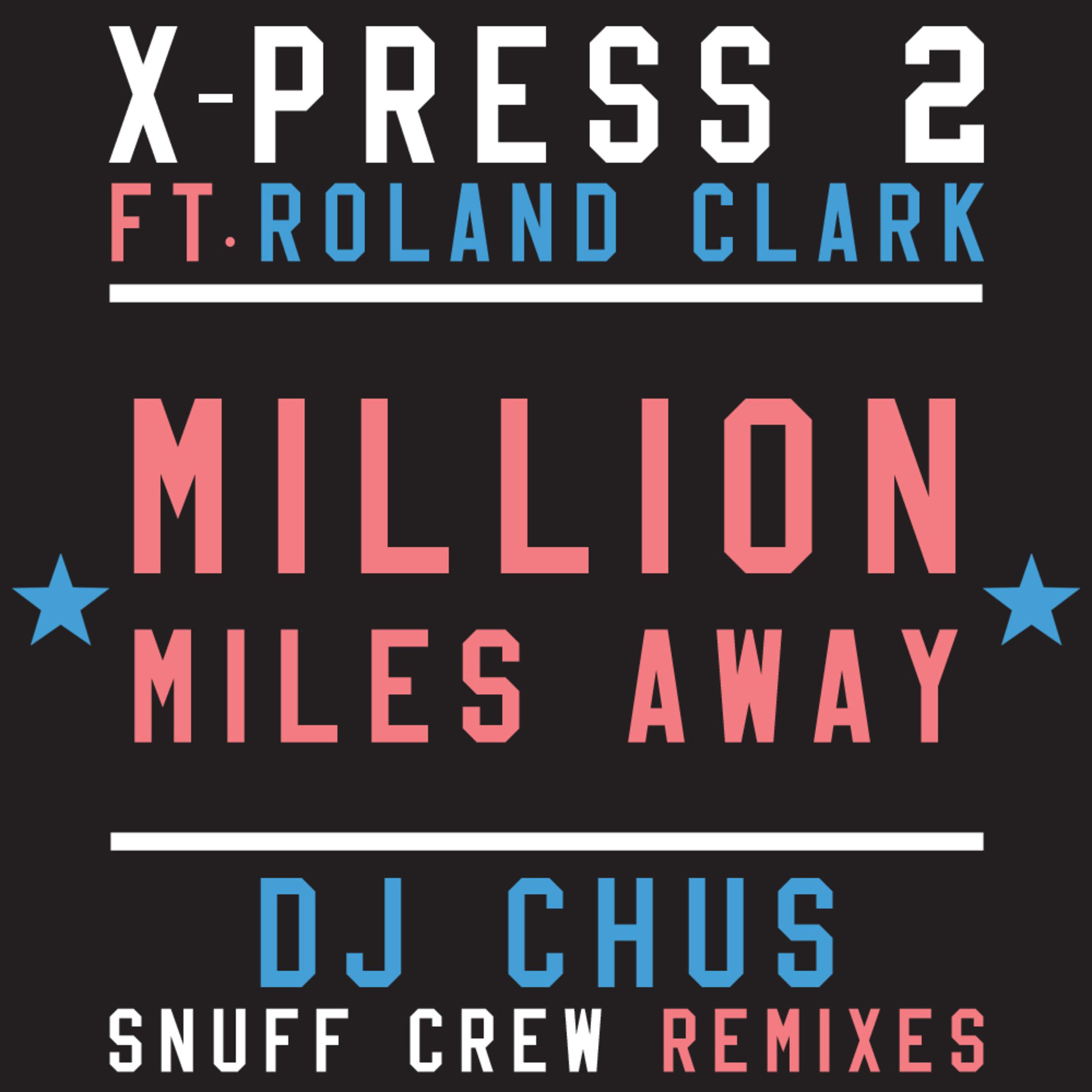 X-Press 2 - Million Miles Away (feat. Roland Clark) (DJ Chus Iberican Mix)