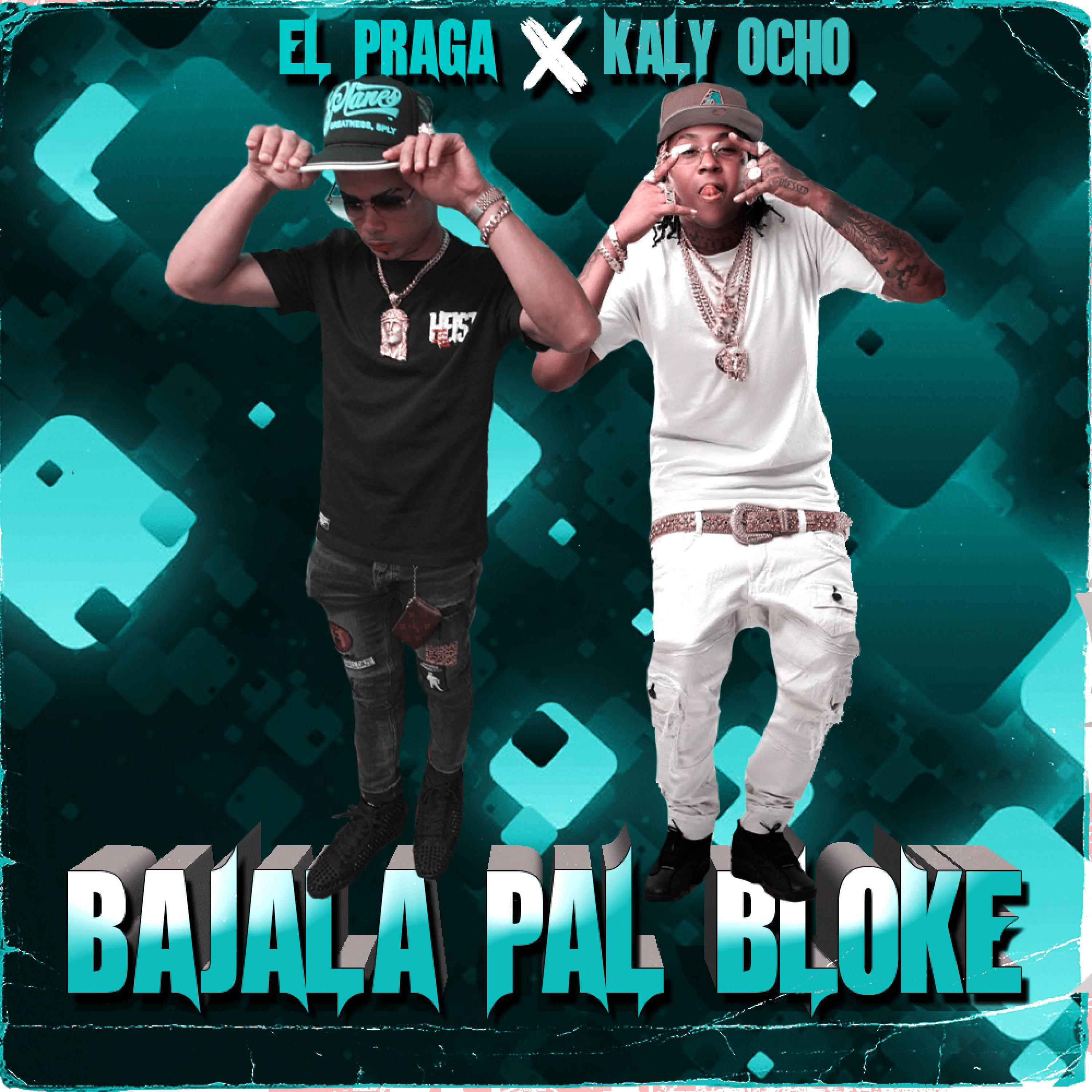 El Praga - Bajala Pal Bloke (feat. kaly ocho)