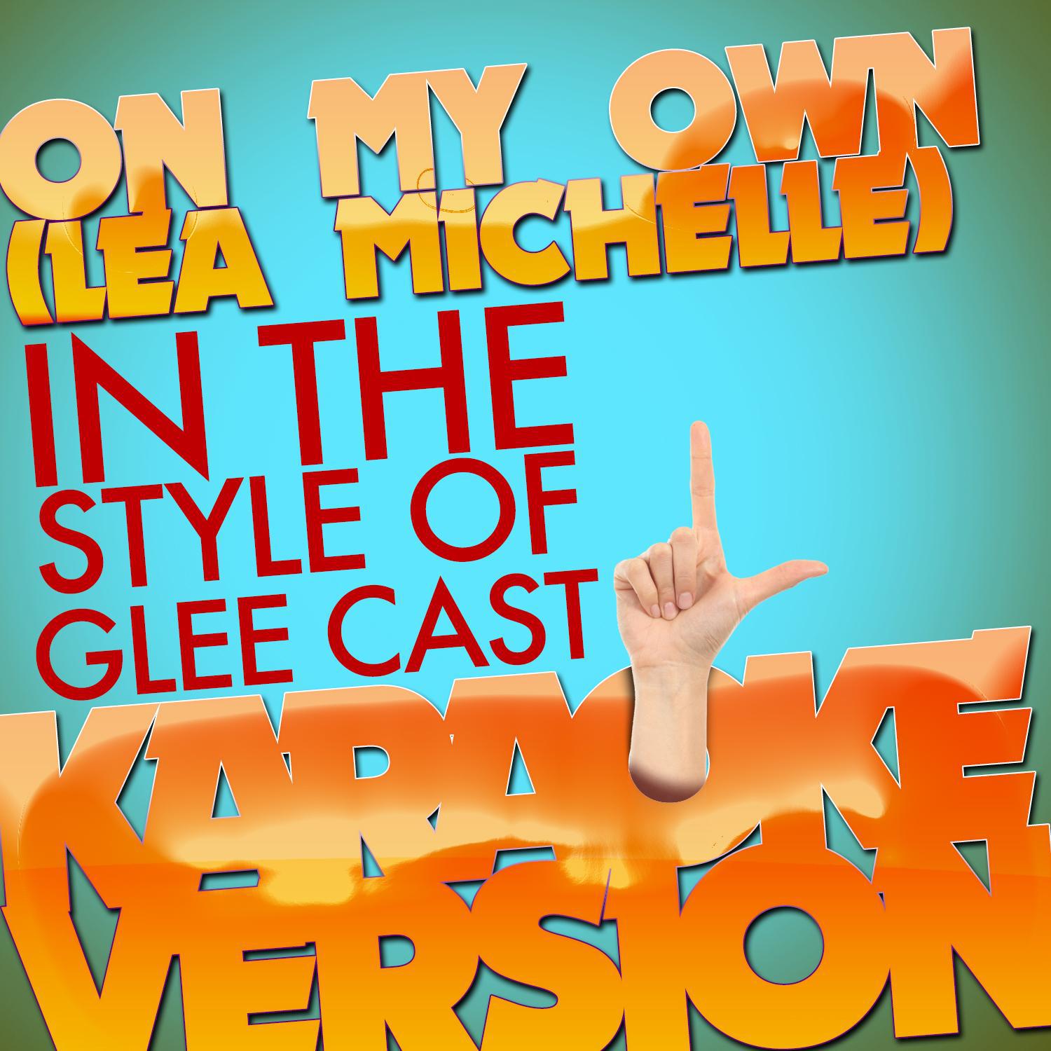 On My Own (Lea Michele) [In the Style of Glee Cast] [Karaoke Version] - Single专辑