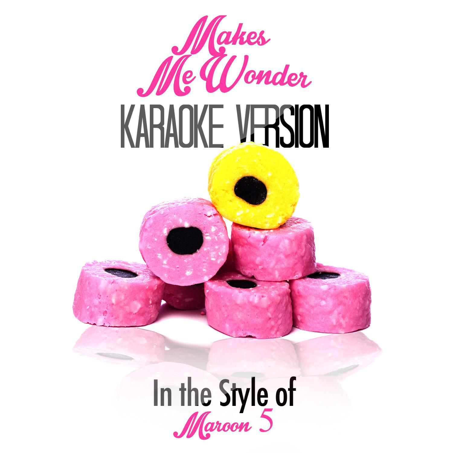 Makes Me Wonder (In the Style of Maroon 5) [Karaoke Version] - Single专辑