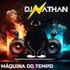 DJ NATHAN - Máquina Do Tempo
