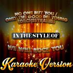 No One but You - Only the Good Die Young (Orchestrated) [In the Style of We Will Rock You] [Karaoke 专辑