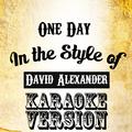 One Day (In the Style of David Alexander) [Karaoke Version] - Single