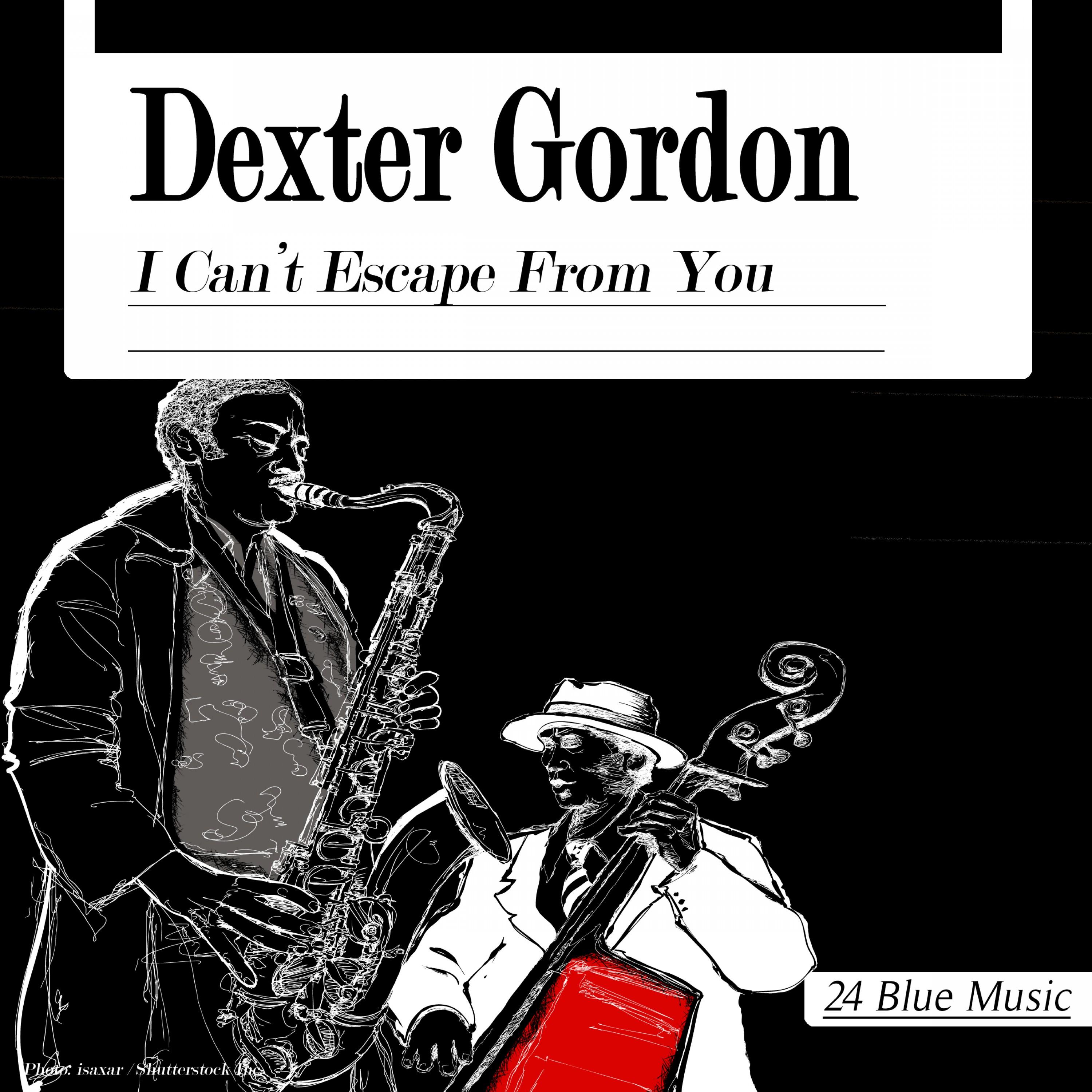 Dexter Gordon: I Can't Escape from You