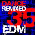 35 EDM Dance Remixed