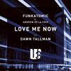 Funkatomic - Love Me Now