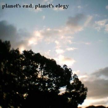 planet's end, planet's elegy
