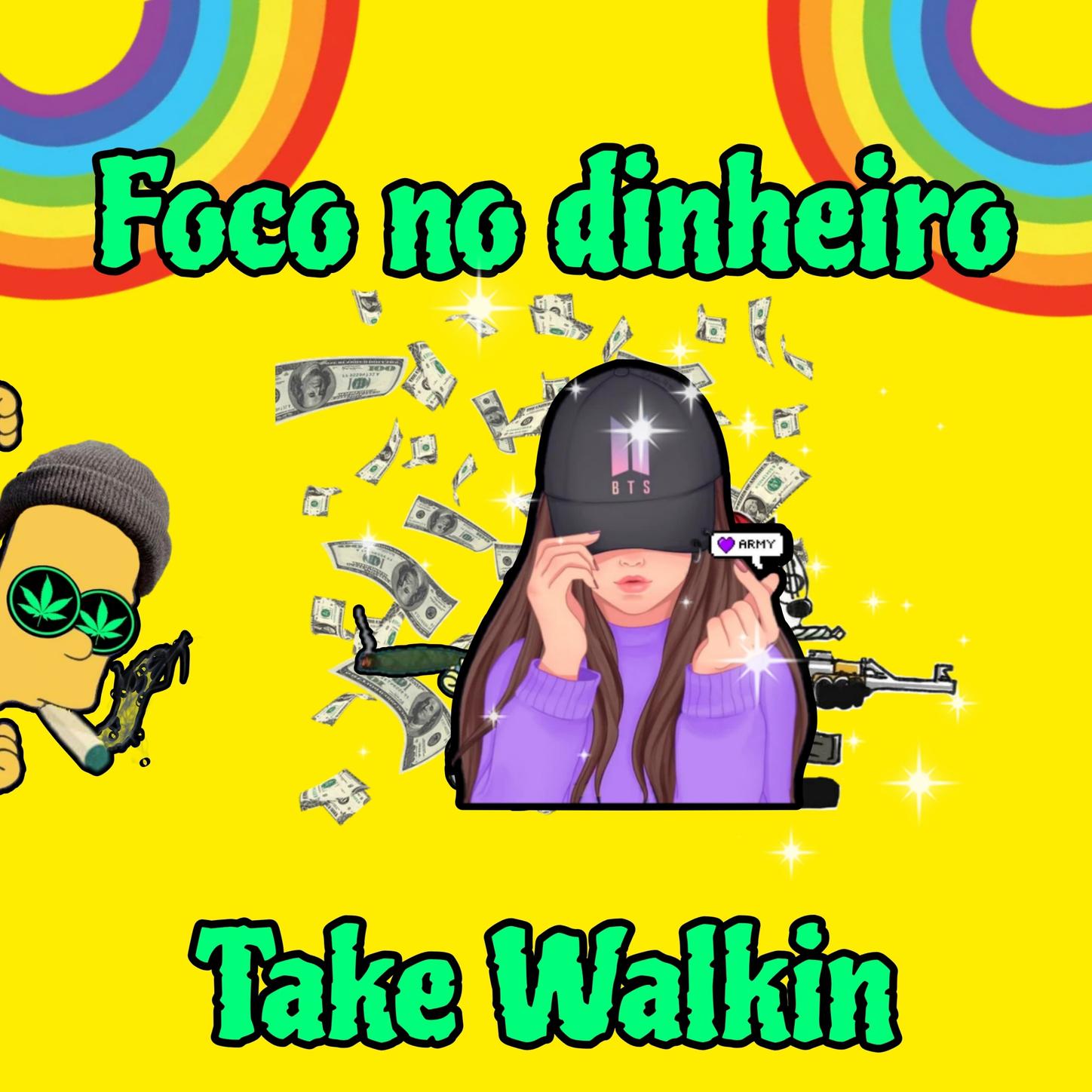 Take Walkin - Foco no dinheiro