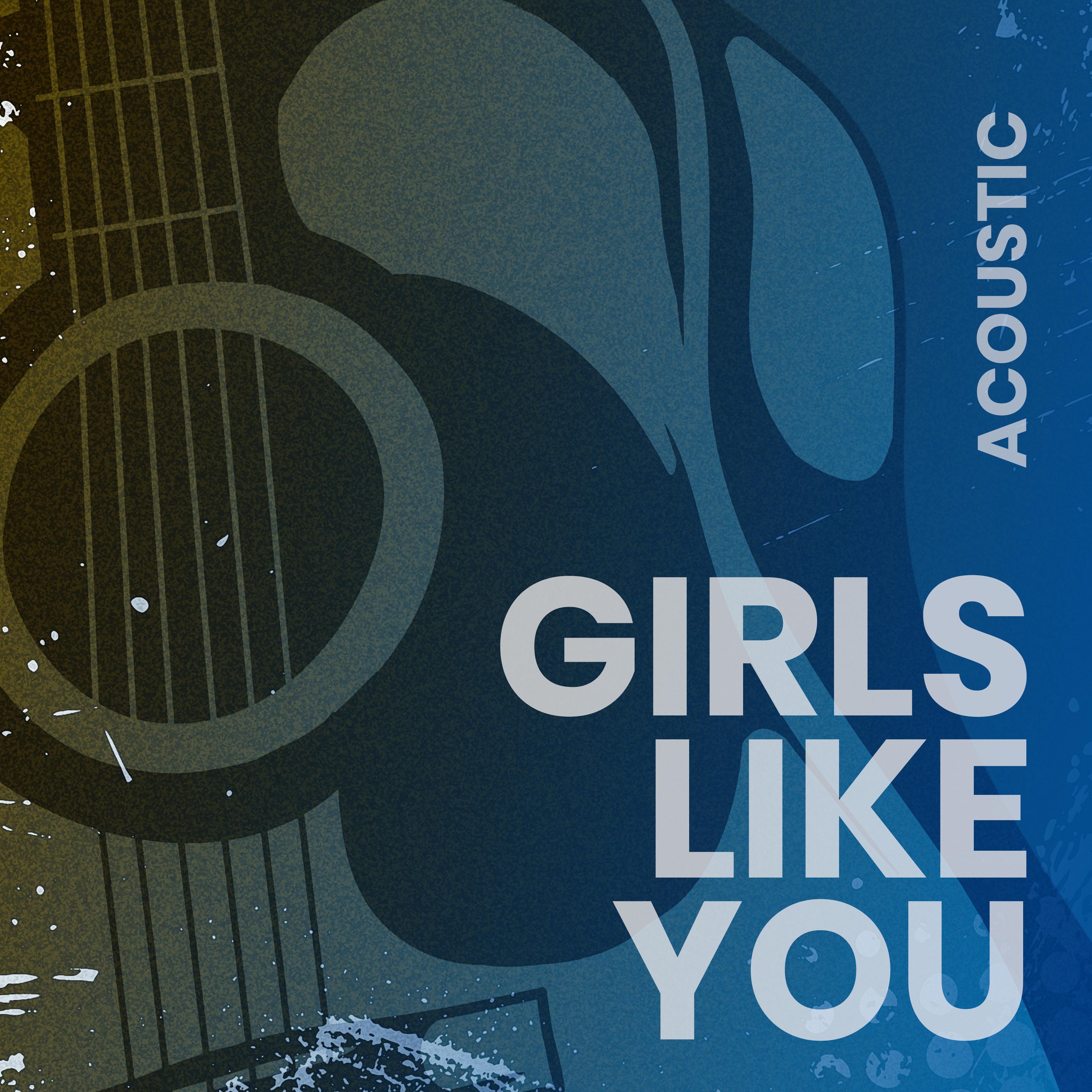 Girls Like You (Acoustic)专辑