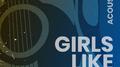 Girls Like You (Acoustic)专辑